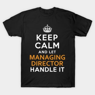 Managing Director  Keep Calm And Let handle it T-Shirt